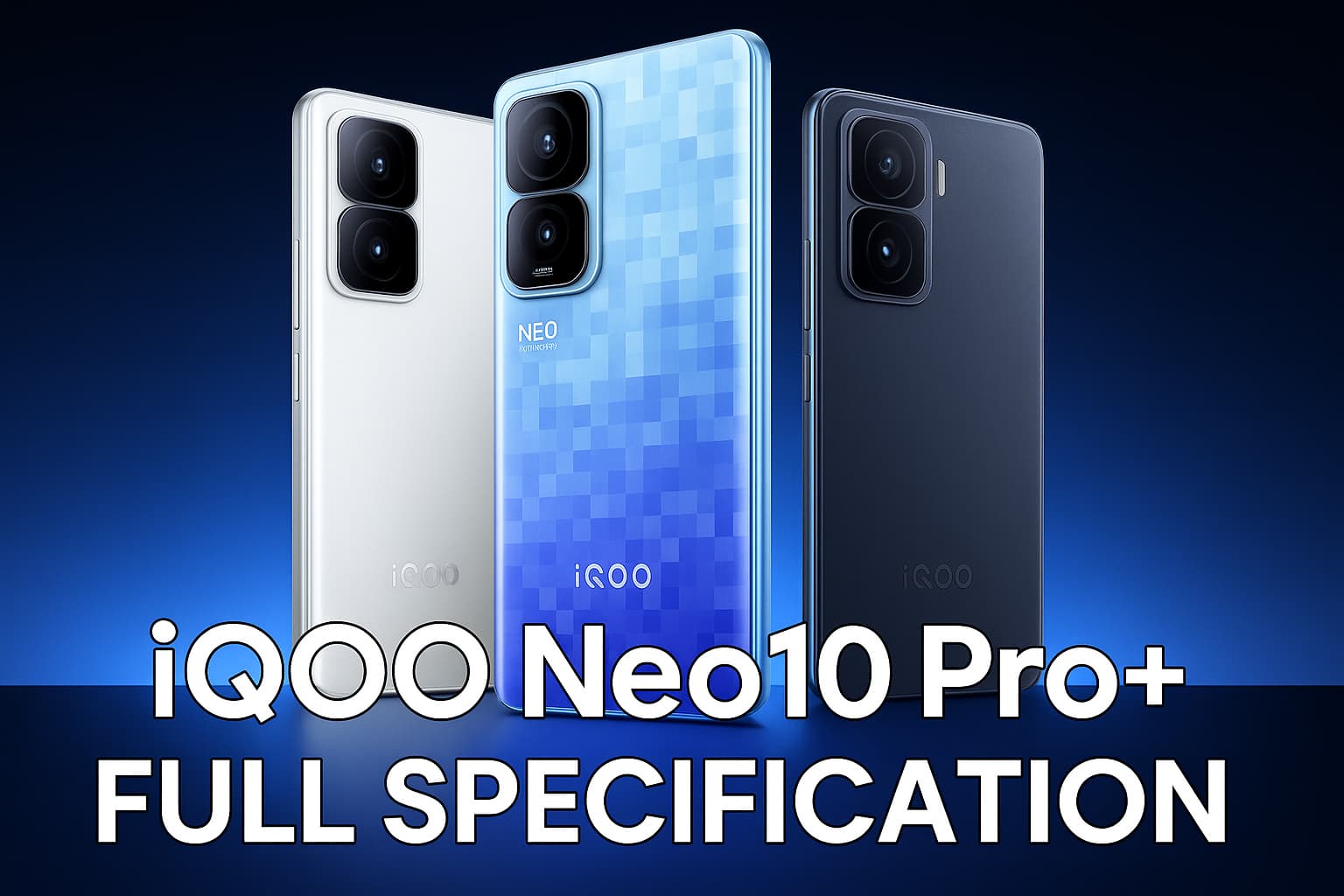 this image convert to youtube thumnail image and title is iQOO Neo 10 Pro plus full specification